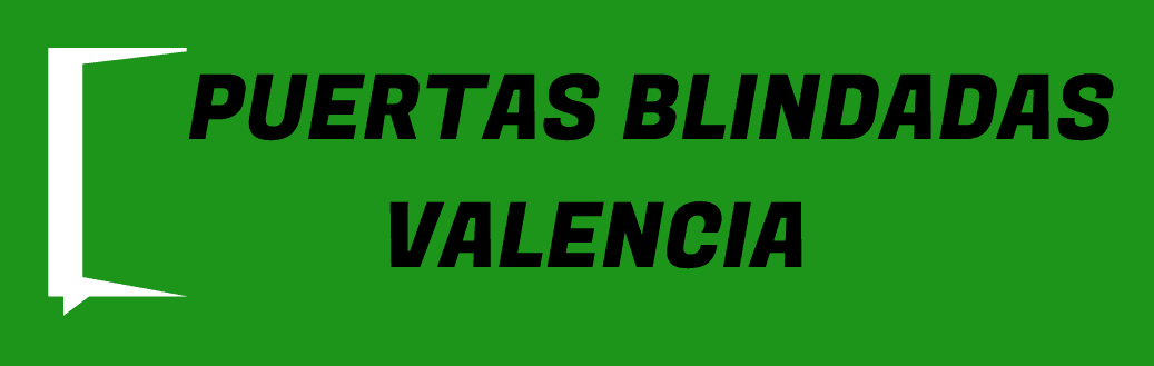 PUERTAS BLINDADAS Y ACORAZADAS EN VALENCIA